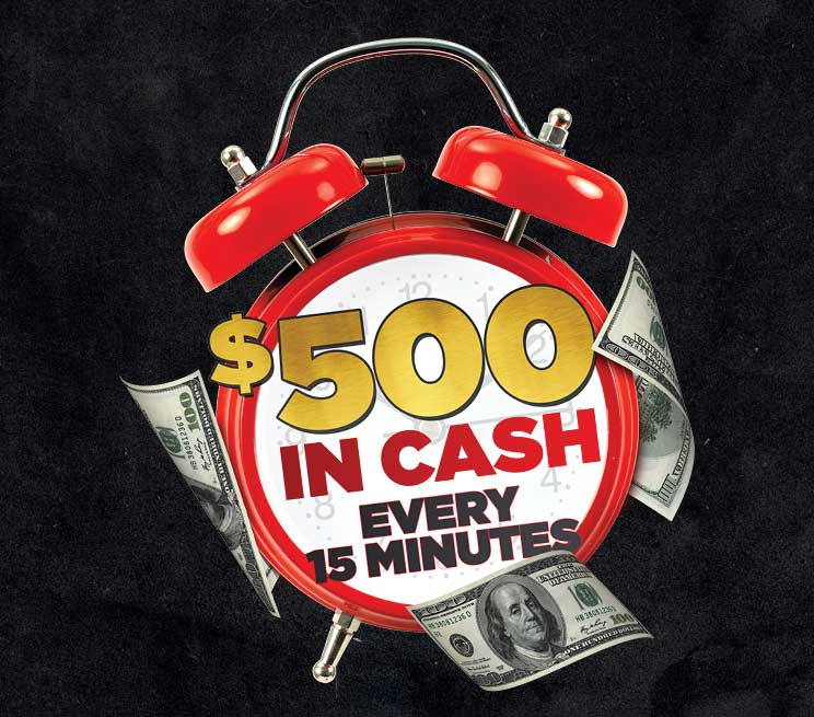 $500 In Cash Every 15 Minutes