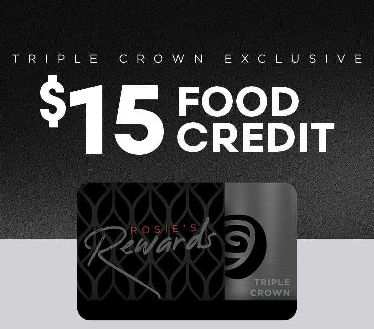 Triple Crown Crown Exclusive $15 Food Credit